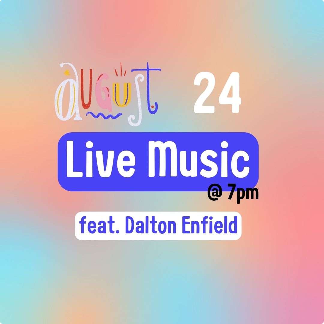 August 24: Live music @7pm featuring Dalton Enfield